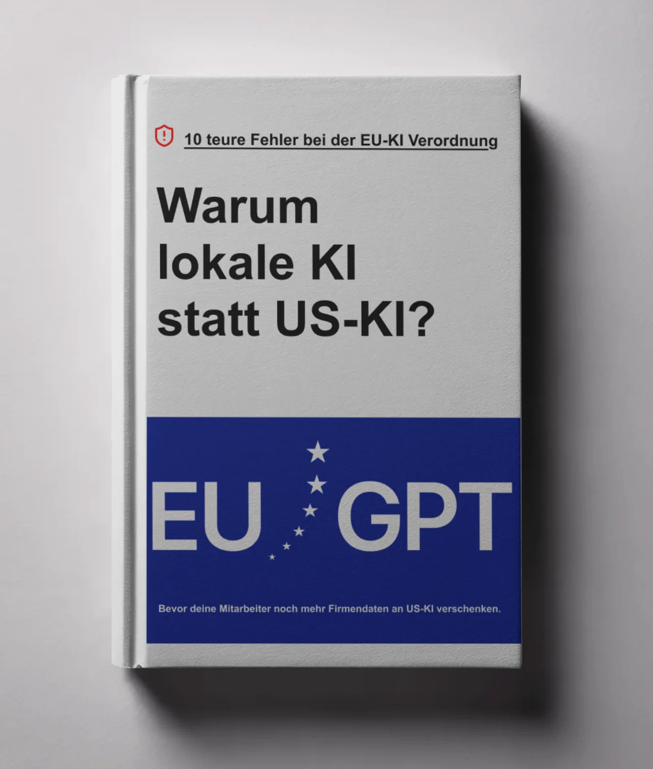 Whitepaper: Warum lokale KI statt US-KI? 10 teure Fehler bei der EU-KI Verordnung